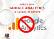 Here’s why Google Analytics is Illegal in Europe
