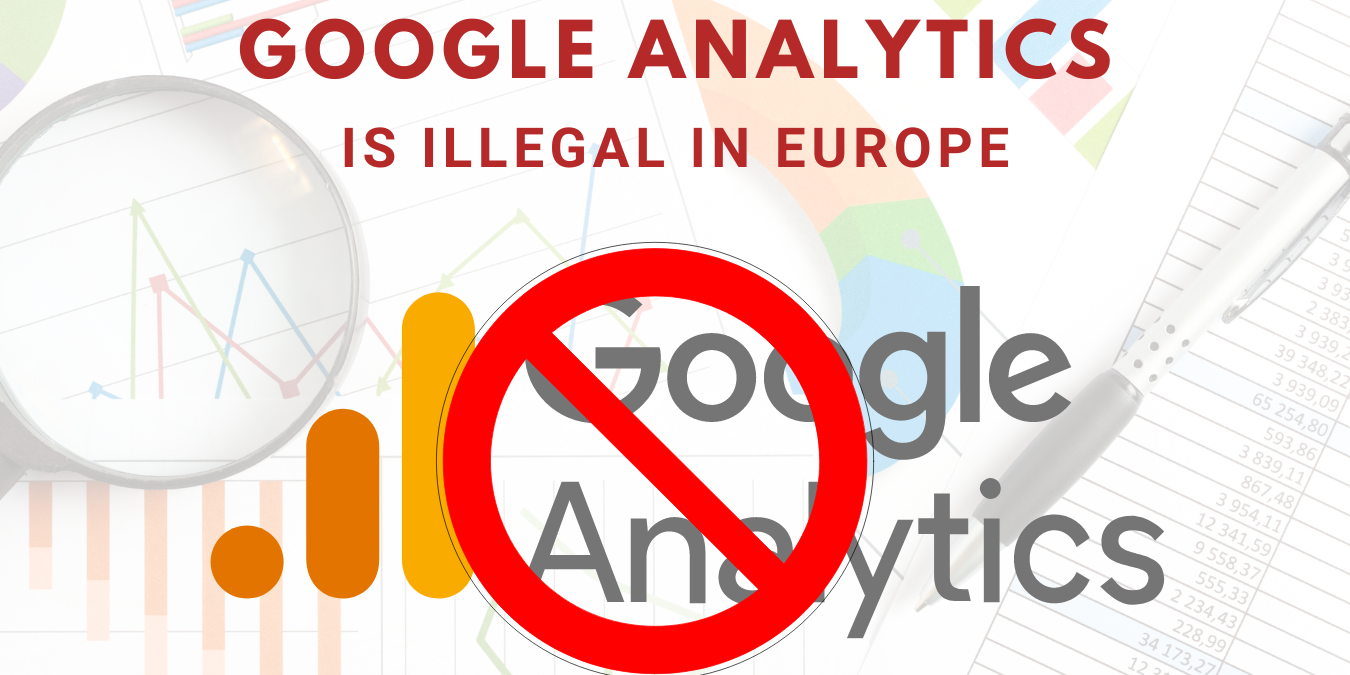 Here’s why Google Analytics is Illegal in Europe